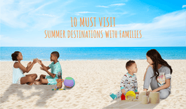 10 MUST VISIT SUMMER DESTINATIONS WITH FAMILIES